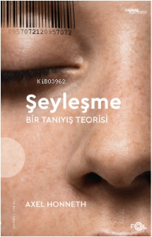 Şeyleşme –Bir Tanıyış Teorisi | Axel Honneth | Fol Kitap