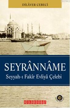 Seyranname; Seyyah-ı Fakir Evliya Çelebi | Dilaver Cebeci | Bilge Oğuz