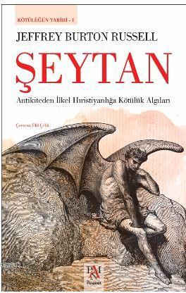 Şeytan - Kötülüğün Tarihi 1; Antikiteden İlkel Hıristiyanlığa Kötülük 