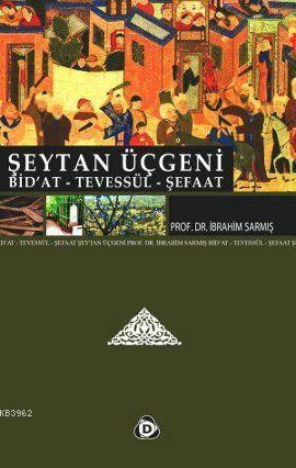 Şeytan Üçgeni; Bid'at, Tevessül, Şefaat | İbrahim Sarmış | Düşün Yayın