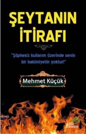 Şeytanın İtirafı | Mehmet Küçük | Ahir Zaman Yayınevi