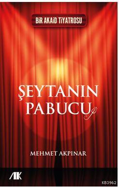 Şeytanın Pabucu; Bir Akaid Tiyatrosu | Mehmet Akpınar | Akademik Kitap