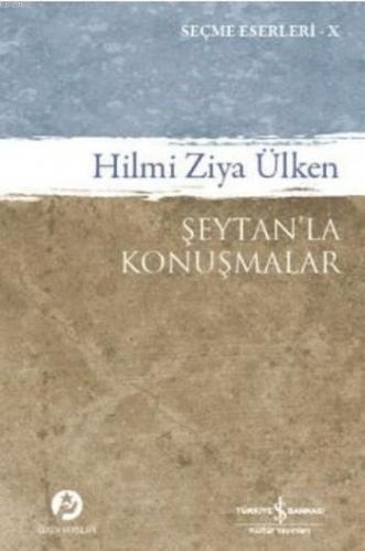 Şeytan'la Konuşmalar; Seçme Eserleri X | Hilmi Ziya Ülken | Türkiye İş