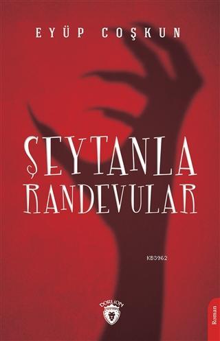 Şeytanla Randevular | Eyüp Coşkun | Dorlion Yayınevi