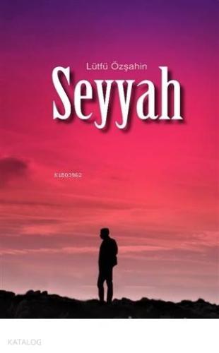 Seyyah; Aşk ve Allah | Lütfü Özşahin | Puslu Yayıncılık