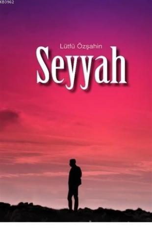 Seyyah; Aşk ve Allah | Lütfü Özşahin | Puslu Yayıncılık