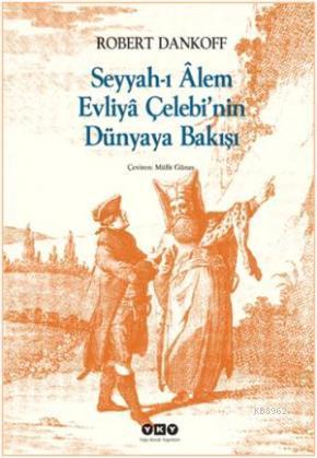 Seyyahı Alem Evliya Çelebinin Dünyaya Bakışı | Robert Dankoff | Yapı K