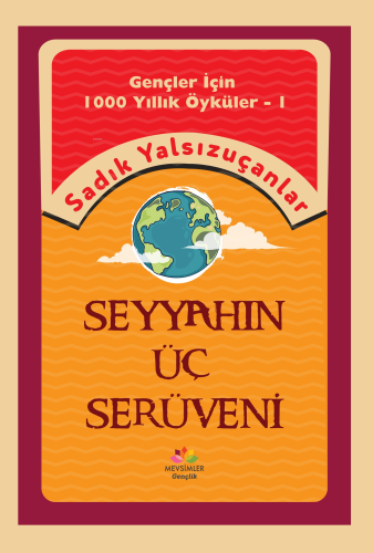 Seyyahın Üç Serüveni; Gençler İçin Bin Yıllık Öyküler-1 | Sadık Yalsız