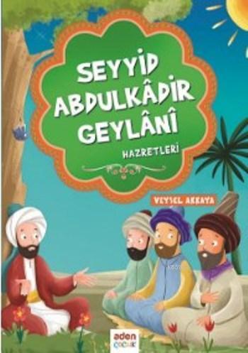 Seyyid Abdulkadir Geylani | Veysel Akkaya | Aden Yayınları