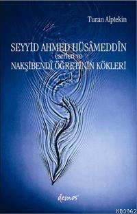 Seyyid Ahmed Hüsâmeddin; Eserleri ve Nakşibendî Öğretinin Kökleri | Tu