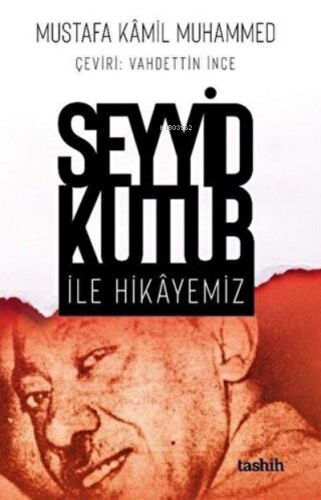 Seyyid Kutub İle Hikayemiz | Mustafa Kamil Muhammed | Tashih Yayınları