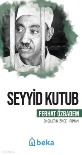 Seyyid Kutub - Öncülerin İzinde | Ferhat Özbadem | Beka Yayınları