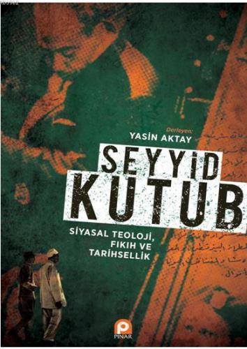 Seyyid Kutub: Siyasal Teoloji Fıkıh ve Tarihsellik | Yasin Aktay | Pın