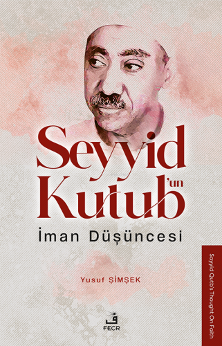 Seyyid Kutub’un İman Düşüncesi | Yusuf Şimşek | Fecr Yayınları