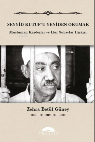 Seyyid Kutup`u Yeniden Okumak | Zehra Betül Güney | Motto Yayınları