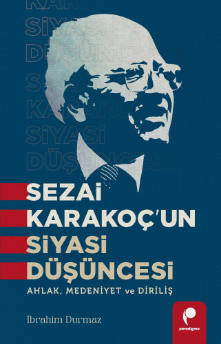 Sezai Karakoç’un Siyasi Düşüncesi;Ahlak, Medeniyet ve Diriliş | İbrahi