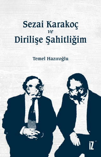 Sezai Karakoç ve Dirilişe Şahitliğim | Temel Hazıroğlu | İz Yayıncılık