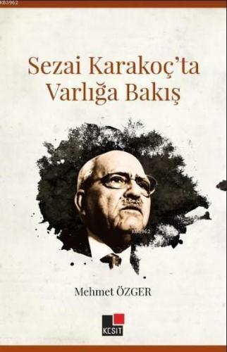 Sezai Karakoç'ta Varlığa Bakış | Mehmet Özger | Kesit Yayınları