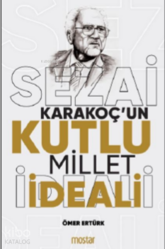 Sezai Karakoç'un Kutlu Millet İdeali | Ömer Ertürk | Mostar Yayınları