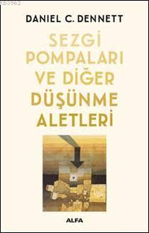 Sezgi Pompaları ve Diğer Düşünme Aletleri | Daniel C. Dennett | Alfa B