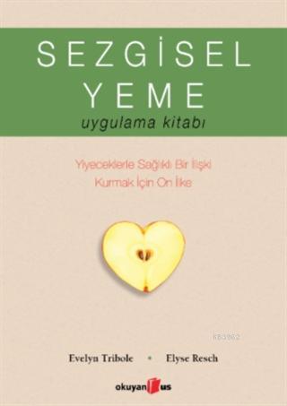 Sezgisel Yeme Uygulama Kitabı; Yiyeceklerle Sağlıklı Bir İlişki Kurmak