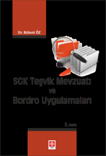 SGK Teşvik Mevzuatı ve Bordro Uygulamaları | Bülent Öz | Ekin Kitabevi