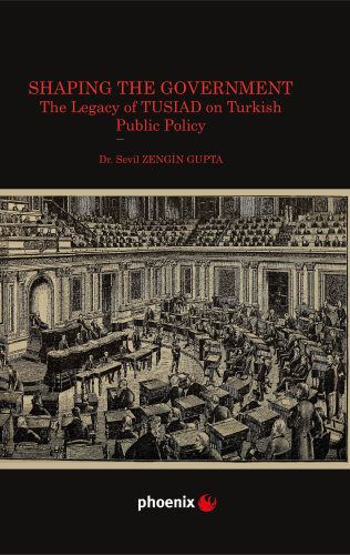 Shaping the Government The Legacy of TUSIAD on Turkish Public Policy |