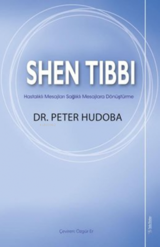 Shen Tıbbı ;Hastalıklı Mesajları Sağlıklı Mesajlara Dönüştürme | Peter