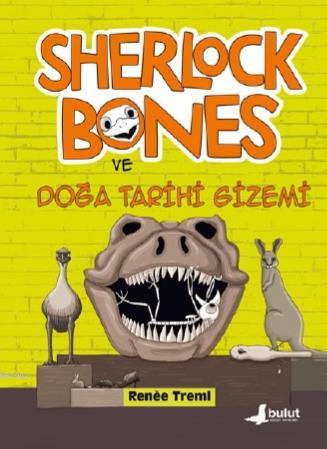 Sherlock Bones ve Doğa Tarihi Gizemi | Renee Treml | Bulut Yayınları