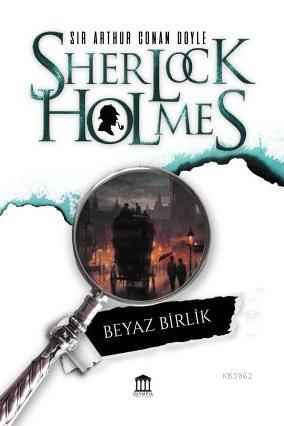 Sherlock Holmes Beyaz Birlik | Sir Arthur Conan Doyle | Olympia Yayınl