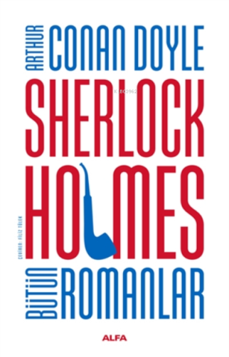 Sherlock Holmes Bütün Romanlar | Sir Arthur Conan Doyle | Alfa Basım Y