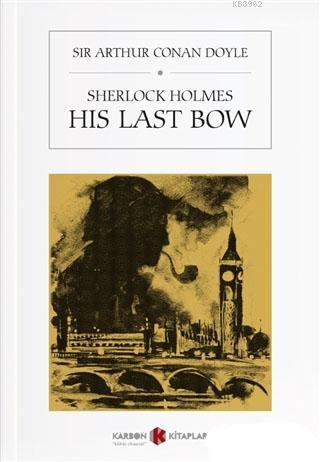 Sherlock Holmes - His Last Bow | Sir Arthur Conan Doyle | Karbon Kitap