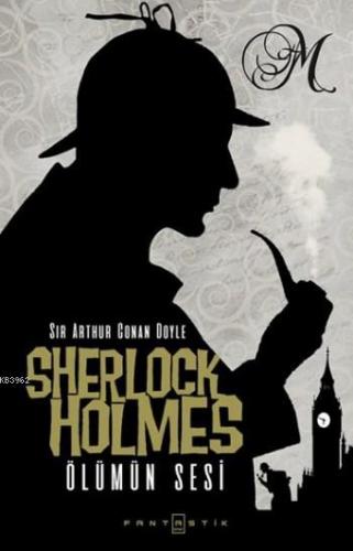 Sherlock Holmes Ölümün Sesi | Sir Arthur Conan Doyle | Fantastik Kitap