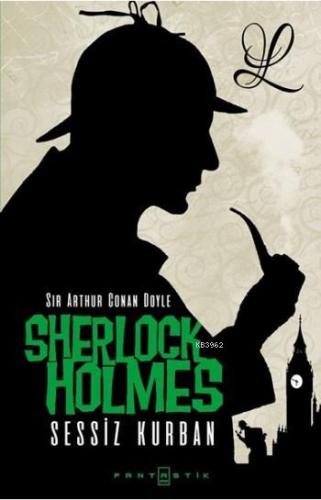 Sherlock Holmes Sessiz Kurban | Sir Arthur Conan Doyle | Fantastik Kit