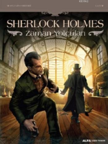 Sherlock Holmes ve Zaman Yolcuları | Sylvain Cordurie | Alfa Basım Yay