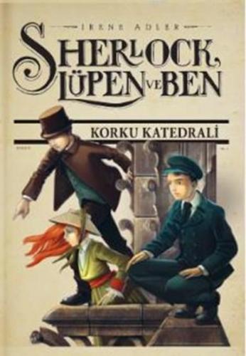 Sherlock Lupen ve Ben 4; Korku Katedrali | Irene Adler | Doğan Egmont 