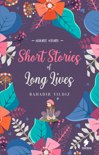 Short Stories Of Long Lives | Bahadır Yıldız | Morena Yayınevi