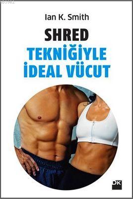 Shred Tekniğiyle İdeal Vücut | Ian K. Smith | Doğan Kitap