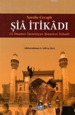 Şia İtikadı ;Sorulu Cevaplı 12 İmamcı İmamiyye Şiasının İtikadı | Abdu