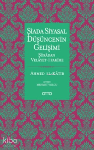 Şiada Siyasal Düşüncenin Gelişimi;Şuradan Velayet-i Fakihe | Ahmed El-