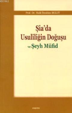 Şia'da Usuliliğin Doğuşu ve Şeyh Müfid | Halil İbrahim Bulut | Araştır