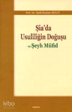 Şia'da Usuliliğin Doğuşu ve Şeyh Müfid | Halil İbrahim Bulut | Araştır