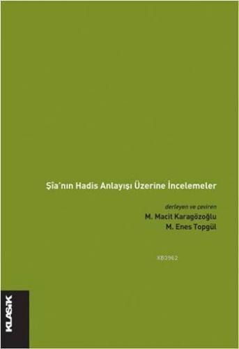 Şîa'nın Hadis Anlayışı Üzerine İncelemeler | Kolektif | Klasik Yayınla