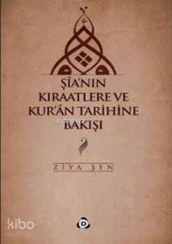 Şia'nın Kıraatlere ve Kur'an Tarihine Bakışı | Ziya Şen | Düşün Yayınc