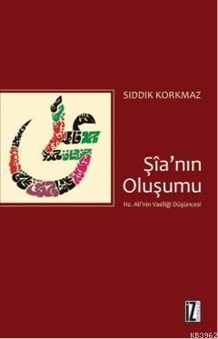 Şia'nın Oluşumu; Hz. Ali'nin Vasilliği Düşüncesi | Sıddık Korkmaz | İz