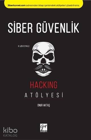 Siber Güvenlik - Hacking Atölyesi | Onur Aktaş | Gazi Kitabevi