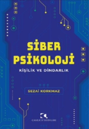 Siber Psikoloji;Kişilik ve Dindarlık | Sezai Korkmaz | Çamlıca Yayınla