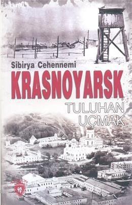 Sibirya Cehennemi Krasnoyarsk | Tuluhan Uçmak | Dorlion Yayınevi