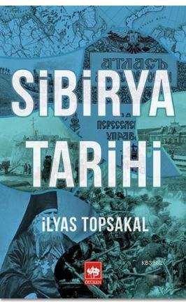 Sibirya Tarihi | İlyas Topsakal | Ötüken Neşriyat