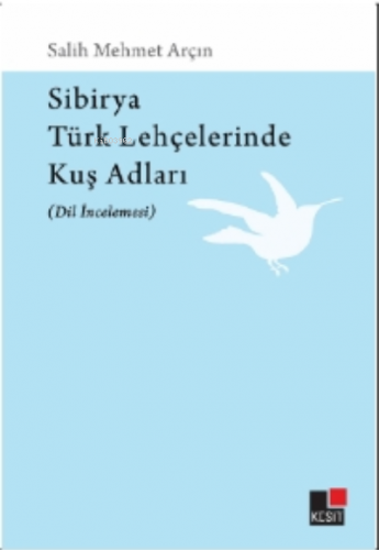 Sibirya Türk Lehçelerinde Kuş Adları (Dil İncelemesi) | Salih Mert Arç